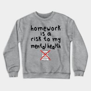 Homework is a risk to my mental health Crewneck Sweatshirt